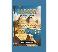 LUXOR TRAVEL GUIDE 2025 - 2026: Discover Hidden Treasures and Ancient Wonders