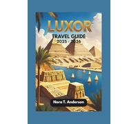 LUXOR TRAVEL GUIDE 2025 - 2026: Discover Hidden Treasures and Ancient Wonders