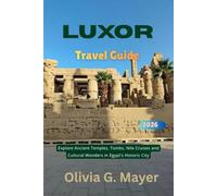 LUXOR Travel Guide 2026: Explore Ancient Temples, Tombs, Nile Cruises and Cultural Wonders in Egypt’s Historic City (Journeys Across Global Horizons: ... culture, & adventure in each destination)