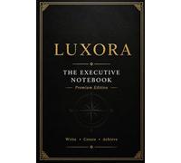 LUXORA: The Executive Notebook - Premium Edition
