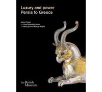 Luxury and power : Persia to Greece
