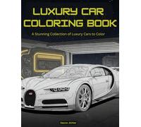 Luxury Car Coloring Book: A Stunning Collection of Supercars, Hypercars & Classic Beauties to Color: Perfect for Car Enthusiasts | Exotic Supercars, ... Vehicles | Stress Relief & Fun for All Ages