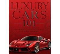 Luxury Cars 101: The Beginner’s Guide to Premium Brands, Advanced Features & Elite Driving Experience (The Modern Luxury Collection)
