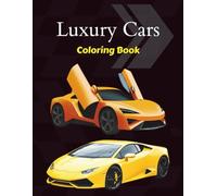 Luxury Cars Coloring Book: 30 High-End Cars for Coloring Enthusiasts: An Adult Coloring Book Featuring Elegant Sports Cars, Luxury Sedans, and Futuristic Designs