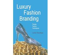 Luxury Fashion Branding: Trends, Tactics, Techniques