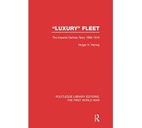 "Luxury" Fleet: The Imperial German Navy 1888-1918 (Routledge Library Editions: The First World War)