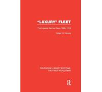 "Luxury" Fleet: The Imperial German Navy 1888-1918 (Routledge Library Editions: The First World War)