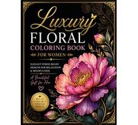 Luxury Floral Coloring Book for Adults Paperback Gift Edition Botanical Designs for Relaxation Stress Relief: Elegant Garden Patterns Creative ... Skill Levels (Calm Spirit Coloring Series)