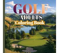 Luxury Golf Coloring Book for Adults: Elegant Full-Page Golf Course Illustrations for Relaxation | Premium Gift for Golf Lovers, Retired Men & Corporate Clients, Size 8.5x8.5 Inch, 30 Single Page