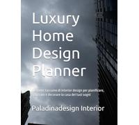 Luxury Home Design Planner: Elegante taccuino di interior design per pianificare, schizzare e decorare la casa dei tuoi sogni
