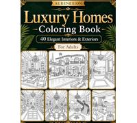Luxury Homes Coloring Book: 40 Elegant Interiors & Exteriors with Grand Rooms, Villas, Pools, Spa Bathrooms, Walk-In Closets, Terraces and Seaside Views for Adults