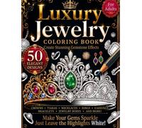 Luxury Jewelry Coloring Book: 50 Elegant Designs to Create Stunning Gemstone Effects | Crowns, Tiaras, Rings, Earrings, Necklaces & More