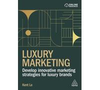 Luxury Marketing : Develop Innovative Marketing Strategies for Luxury Brands