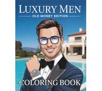 Luxury Men: Old Money Edition: A Premium Coloring Book for Men and Adults, Featuring Elegant Gentlemen Portraits and Aesthetic Luxury Lifestyle ... Canvas: Luxury Lifestyle Coloring Collection)