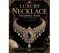 Luxury Necklace Coloring Book for Adults: Elegant Jewelry Designs with Gemstones and Filigree: Statement Necklaces for Relaxation, Creativity, and Stress Relief