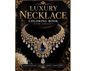 Luxury Necklace Coloring Book for Adults: Elegant Jewelry Designs with Gemstones and Filigree: Statement Necklaces for Relaxation, Creativity, and Stress Relief