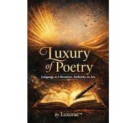 Luxury of Poetry: Language as Liberation. Authority as Art.
