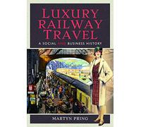 Luxury Railway Travel: A Social and Business History