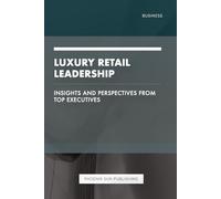 Luxury Retail Leadership - Insights and Perspectives from Top Executives