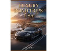 Luxury Road Trips Usa: Premium Routes, Scenic Drives, Destinations, Travel Maps and Planning Tools for Comfortable Travel