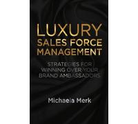 Luxury Sales Force Management: Strategies for Winning Over Your Brand Ambassadors
