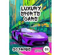 Luxury Sports Cars Coloring Book: 50 Legendary Luxury Sports Cars for Kids and Teens Ages 6-18 to Color and Enjoy