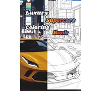 Luxury Supercars Coloring Book | A Creative Journey for Stress Relief and Relaxation: Coloring Pages for Mindfulness and Peace