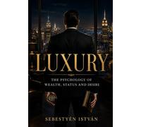 LUXURY: The Psychology of Wealth, Status and Desire