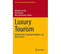 Luxury Tourism: Market Trends, Changing Paradigms & Best Practices – Springer Verlag