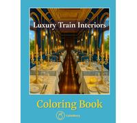 Luxury Train Interiors - Coloring Book: 50 Elegant Travel Scenes Featuring Historic Railcars, Classic Suites, and Vintage Onboard Design for Adults to ... Travels Realistic Coloring Books for Adults)