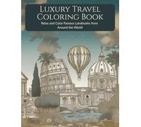 Luxury Travel Coloring Book: Relax and Color Famous Landmarks from Around the World