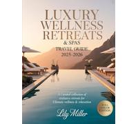 LUXURY WELLNESS RETREATS & SPAS TRAVEL GUIDE 2025-2026: A Curated Collection of Exclusive Retreats for Ultimate Wellness & Relaxation