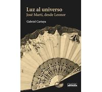 Luz al universo: José Martí, desde Leonor