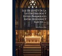 Luz De La FÃ(c) Y De La Ley En Dialogo Y Estilo Parabolico Entre Desiderio Y Electo ......
