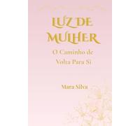 LUZ DE MULHER: O Caminho de Volta Para - Si: 1