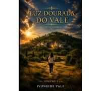 LUZ DOURADA DO VALE - ENTRE O CEU E O CENTRO DA TERRA - VOLUME 3