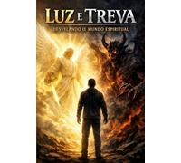 Luz e Trevas: Desvelando o Mundo Espiritual