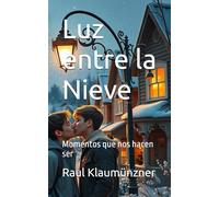 Luz entre la Nieve: Momentos que nos hacen ser