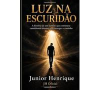 Luz na Escuridão: A história de um homem que continuou caminhando mesmo sem enxergar o caminho