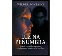 Luz na Penumbra: Quando a escuridão se apaixona pela única alma que carrega luz nos olhos.