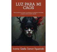 LUZ PARA MI CAOS: Cómo transformar el dolor, la ansiedad y la confusión en serenidad, propósito y fuerza interior cada día