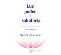 Luz, poder y sabiduría: Para superar los obstáculos del camino y avanzar en la realización (YOGA)