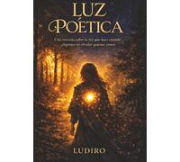 Luz Poética: Una travesia sobre la luz que nace cuando elegimos no olvidar quíenes somos