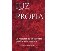 Luz propia: La historia de una artista que ama sin medida.