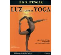 Luz sobre el yoga: La guía clásica del yoga, por el maestro más renombrado del mundo