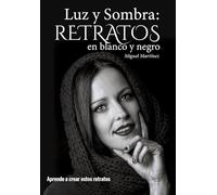 Luz y Sombra: Retratos en blanco y negro: Aprende a crear estos retratos