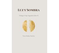 Luz y Sombra: Trilogía Viaje Sagrado-Libro II