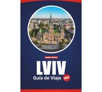 Lviv Guía De Viaje 2025: Principales atracciones, cosas que hacer, consejos locales, ideas de itinerarios y mapas para explorar la capital cultural de Ucrania