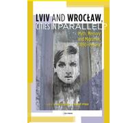 Lviv - Wroclaw, Cities in Parallel?: Myth, Memory and Migration, c. 1890-Present