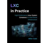 LXC in Practice: High-Performance Linux System Containers for Real-World Infrastructure